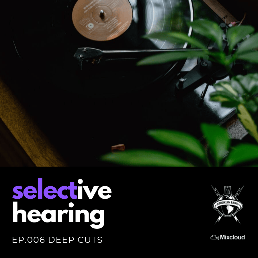 Selective Hearing 006 — Deep Cuts